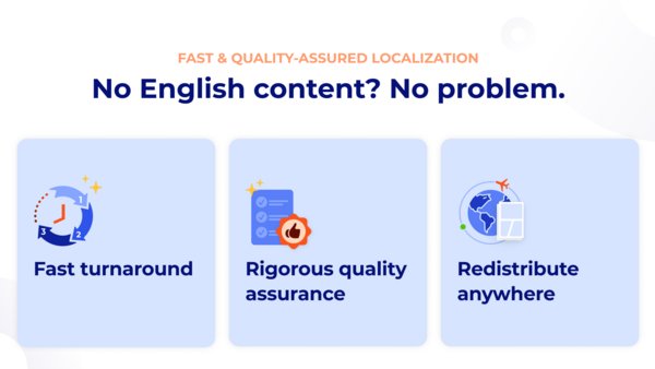 We take care of localization with our proprietary INKR Localize tool and guarantee an optimal release frequency for your content.Our professional in-house localization team ensures the most authentic and natural results for each and every project. We will provide you the distribution-ready, high-quality localized content so you can distribute it anywhere you want.