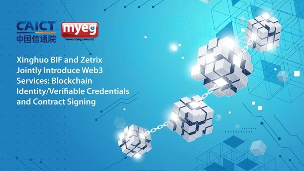 xinghuo bif and zetrix jointly introduce web3 services blockchain identity verifiable credentials and contract signing