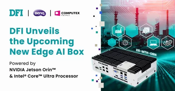 DFI Unveils the Upcoming New Edge AI Box Powered by NVIDIA Jetson Orin™ and Intel® Core™ Ultra Processor
